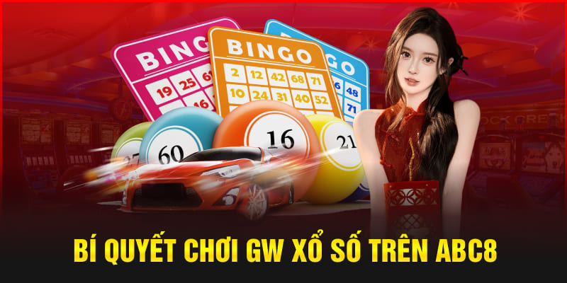 Bí quyết chơi GW xổ số trên Abc8