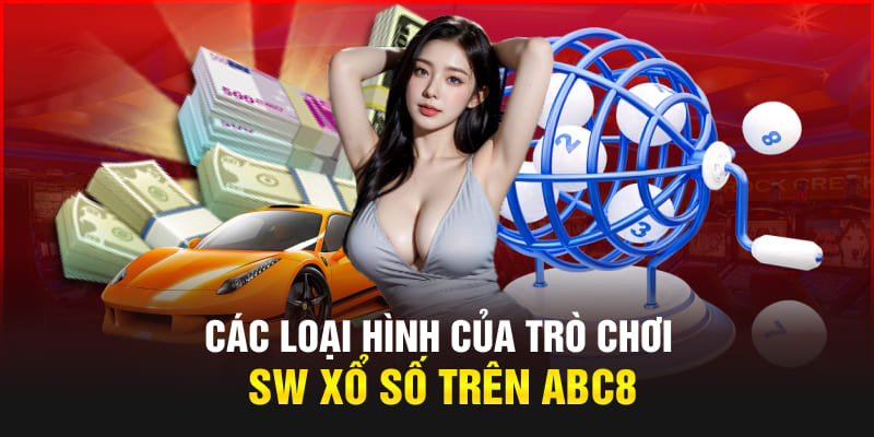 Các loại hình của trò chơi SW xổ số trên Abc8