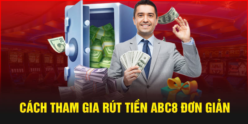 Cách tham gia rút tiền Abc8 đơn giản