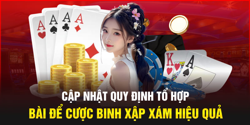 Cập nhật quy định tổ hợp bài để cược Binh xập xám hiệu quả