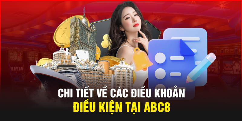 Chi tiết về các điều khoản điều kiện tại Abc8