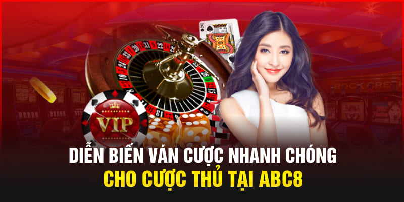 Diễn biến ván cược nhanh chóng cho cược thủ tại Abc8