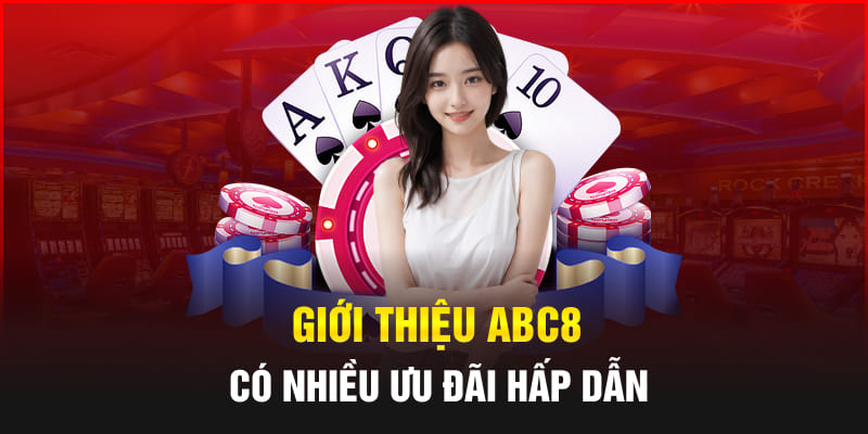 Giới thiệu Abc8 có nhiều ưu đãi hấp dẫn