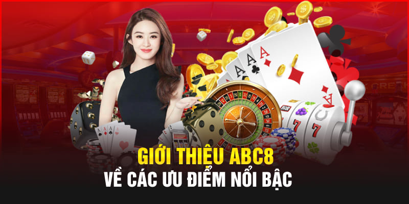 Giới thiệu Abc8 về các ưu điểm nổi bậc