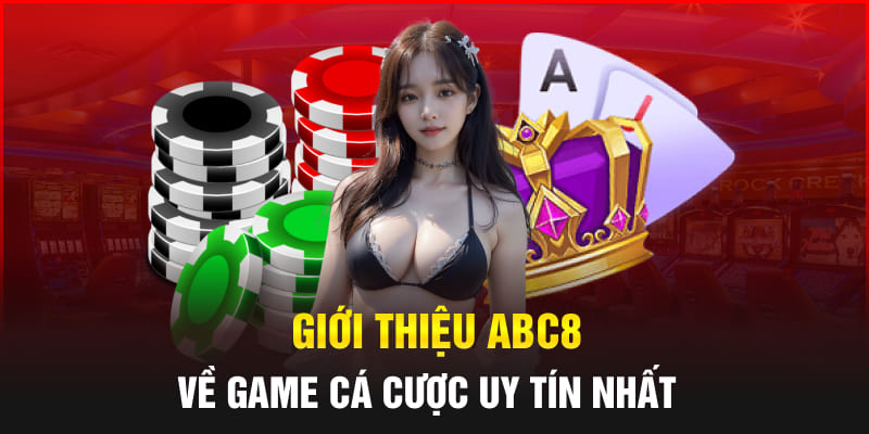 Giới thiệu Abc8 về game cá cược uy tín nhất