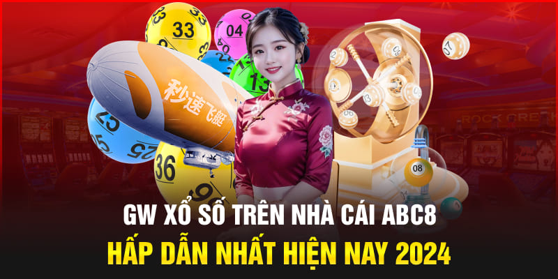 GW Xổ Số Trên Nhà Cái Abc8 Hấp Dẫn Nhất Hiện Nay 2024