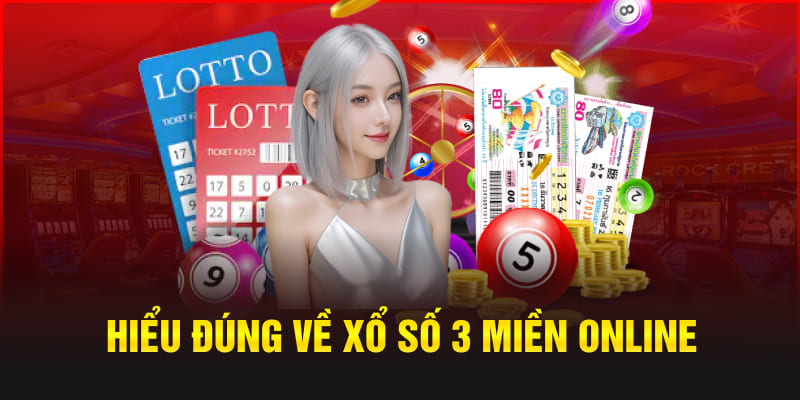 Hiểu đúng về xổ số 3 miền online