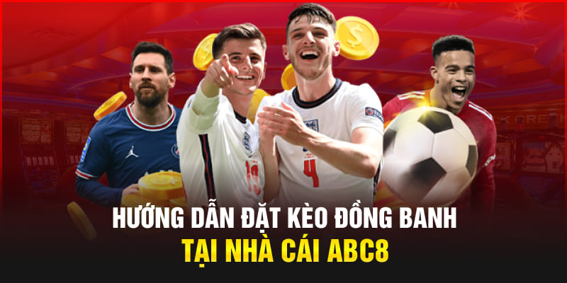 Hướng dẫn đặt kèo đồng banh tại nhà cái Abc8