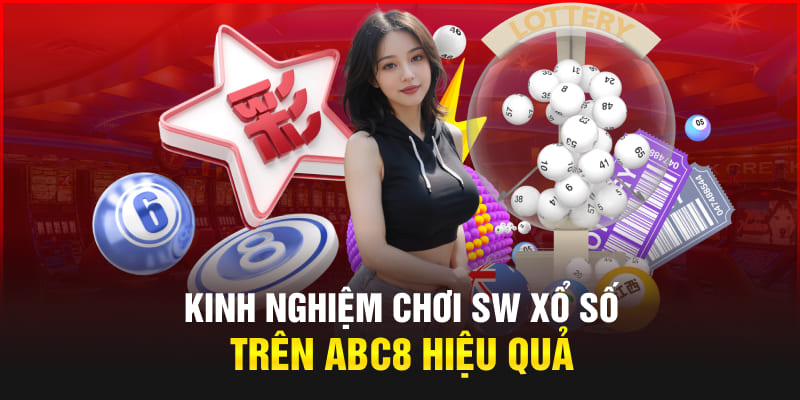 Kinh nghiệm chơi SW xổ số trên Abc8 hiệu quả