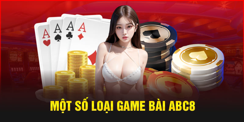 Một số loại game bài Abc8