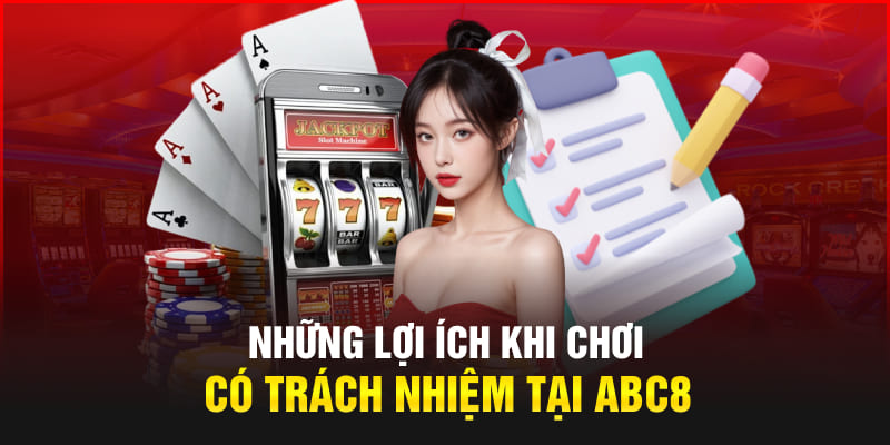 Những lợi ích khi chơi có trách nhiệm tại Abc8