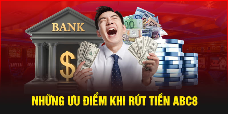 Những ưu điểm khi rút tiền Abc8