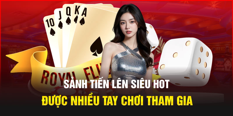 Sảnh Tiến lên siêu HOT được nhiều tay chơi tham gia