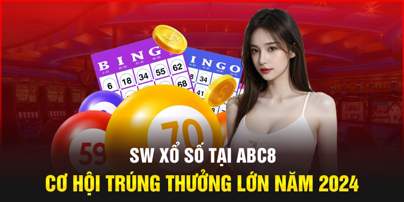 SW Xổ Số Tại Abc8 - Cơ Hội Trúng Thưởng Lớn Năm 2024