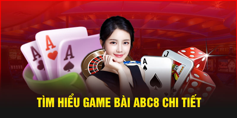 Tìm hiểu game bài Abc8 chi tiết