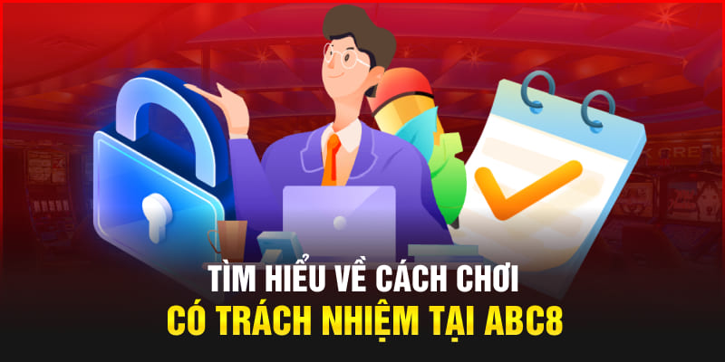 Tìm hiểu về cách chơi có trách nhiệm tại Abc8