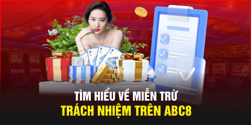 Tìm hiểu về miễn trừ trách nhiệm trên Abc8