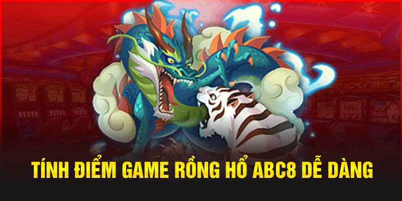 Tính điểm game Rồng Hổ Abc8 dễ dàng