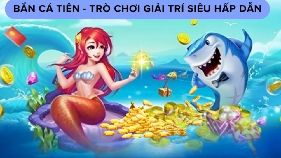 Đôi nét về game bắn cá tiên